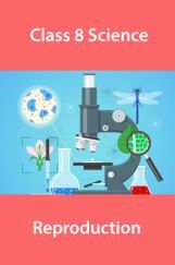 Class 8 Science Reproduction Class 8 Science Reproduction